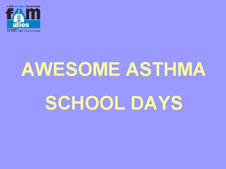AWESOME ASTHMA SCHOOL DAYS 