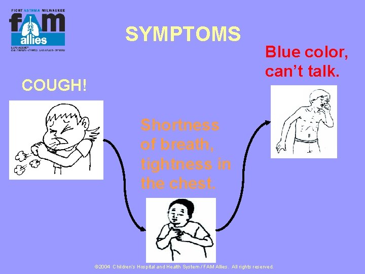 SYMPTOMS COUGH! Blue color, can’t talk. Shortness of breath, tightness in the chest. ©