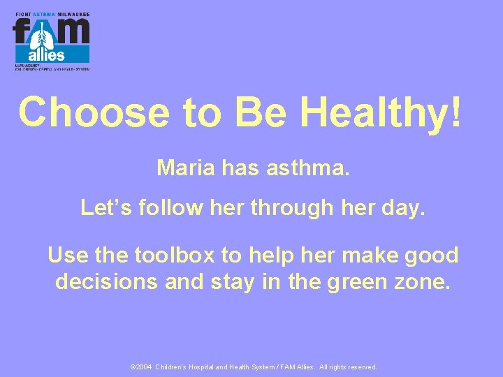 Choose to Be Healthy! Maria has asthma. Let’s follow her through her day. Use