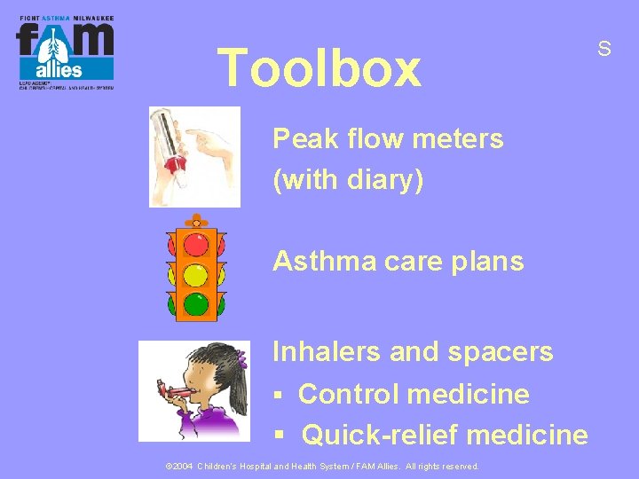 Toolbox Peak flow meters (with diary) Asthma care plans Inhalers and spacers § Control