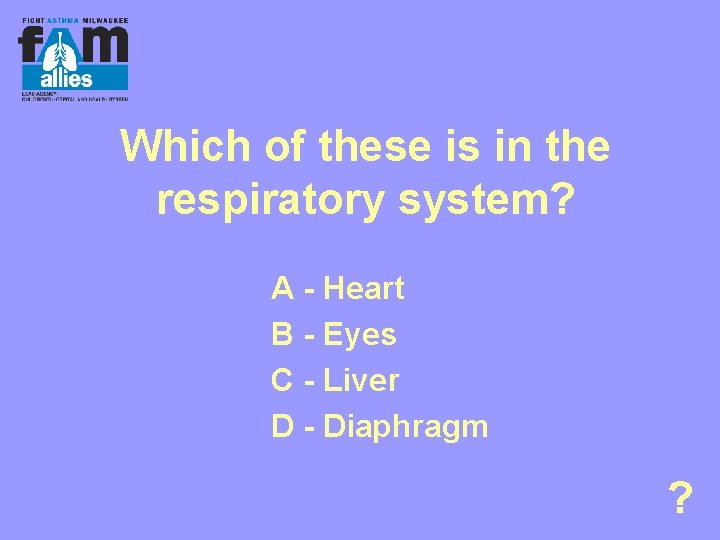 Which of these is in the respiratory system? A - Heart B - Eyes
