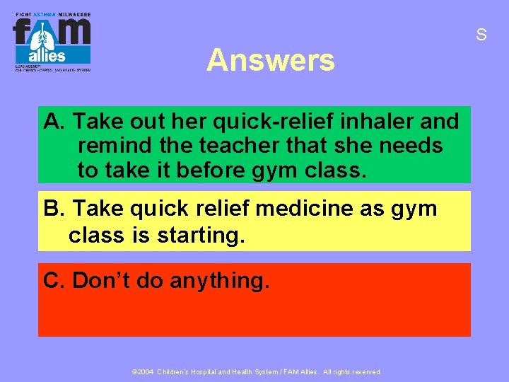 Answers A. Take out her quick-relief inhaler and remind the teacher that she needs