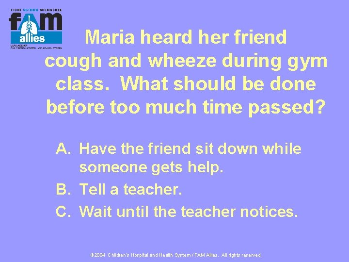 Maria heard her friend cough and wheeze during gym class. What should be done