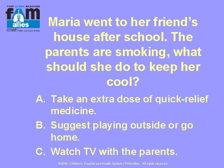 Maria went to her friend’s house after school. The parents are smoking, what should