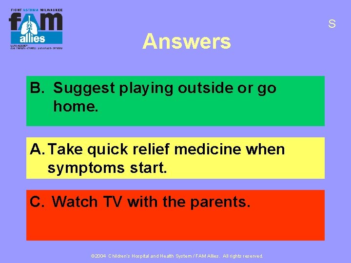 Answers B. Suggest playing outside or go home. A. Take quick relief medicine when