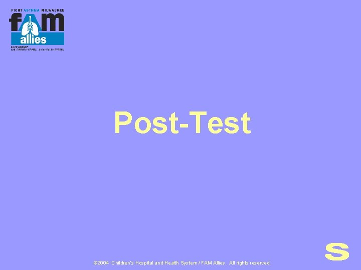 Post-Test © 2004 Children’s Hospital and Health System / FAM Allies. All rights reserved.
