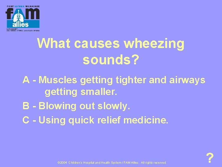 What causes wheezing sounds? A - Muscles getting tighter and airways getting smaller. B