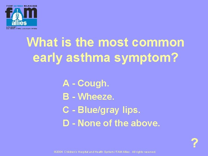 What is the most common early asthma symptom? A - Cough. B - Wheeze.