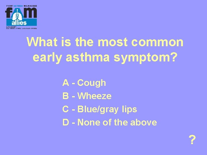 What is the most common early asthma symptom? A - Cough B - Wheeze