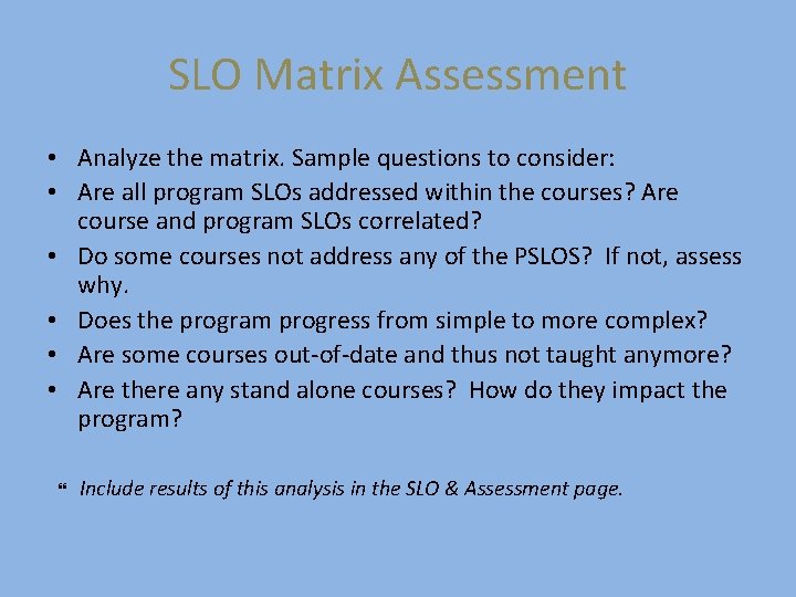 SLO Matrix Assessment • Analyze the matrix. Sample questions to consider: • Are all