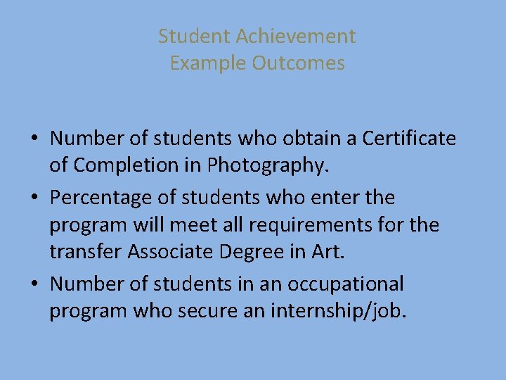 Student Achievement Example Outcomes • Number of students who obtain a Certificate of Completion