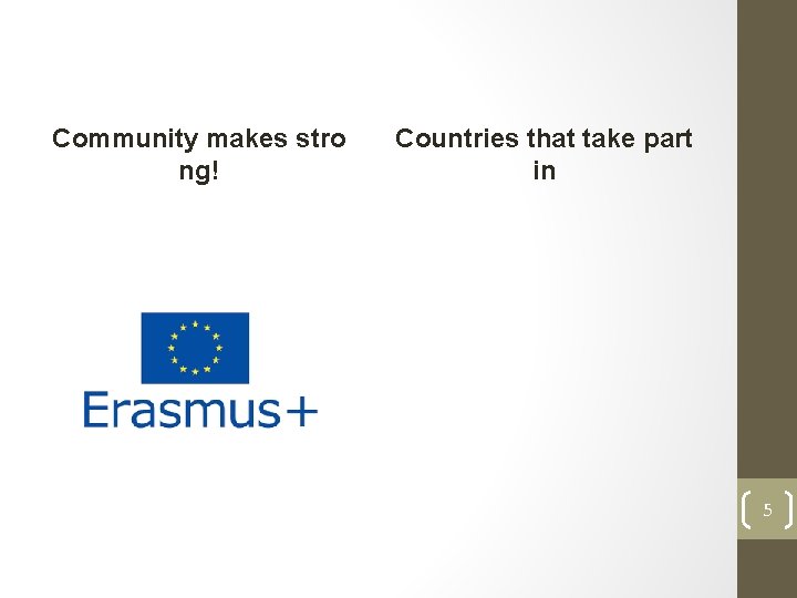 Community makes stro ng! Countries that take part in 5 