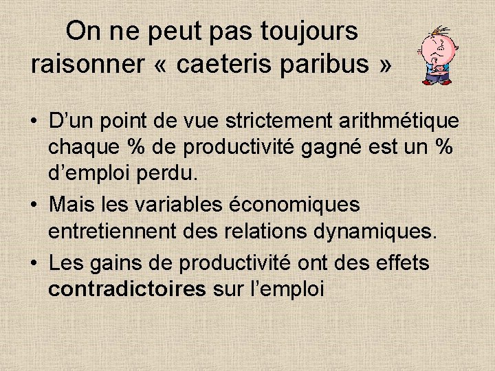 On ne peut pas toujours raisonner « caeteris paribus » • D’un point de
