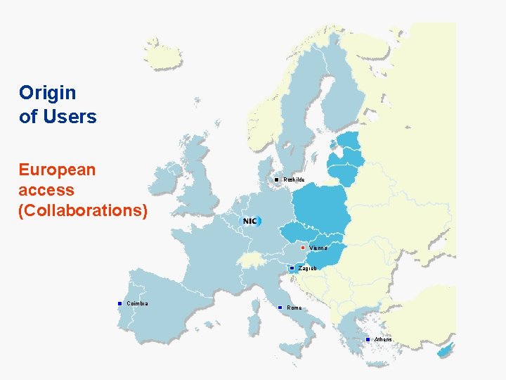 Origin of Users European access (Collaborations) Roskilde Vienna Zagreb Coimbra Rome Athens 