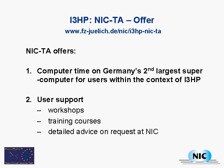 I 3 HP: NIC-TA – Offer www. fz-juelich. de/nic/i 3 hp-nic-ta NIC-TA offers: 1.