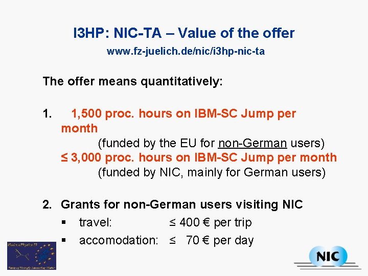 I 3 HP: NIC-TA – Value of the offer www. fz-juelich. de/nic/i 3 hp-nic-ta