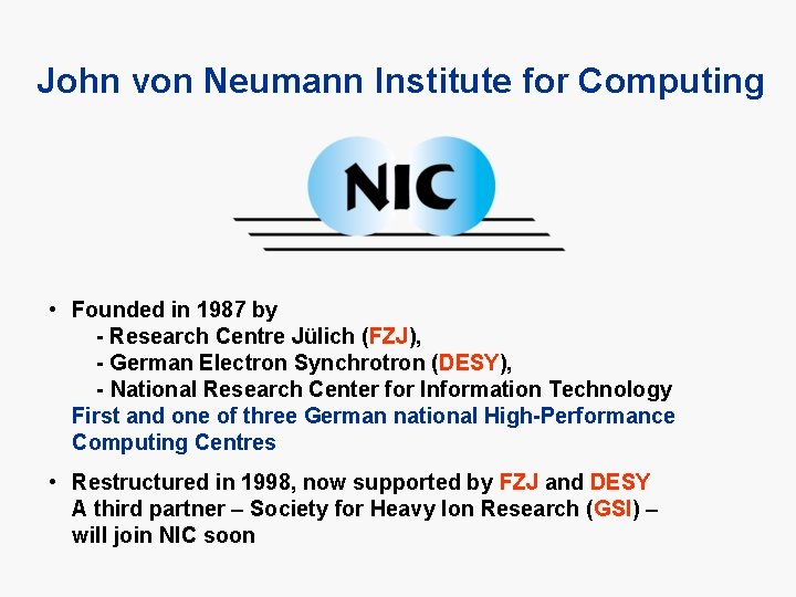 John von Neumann Institute for Computing • Founded in 1987 by - Research Centre