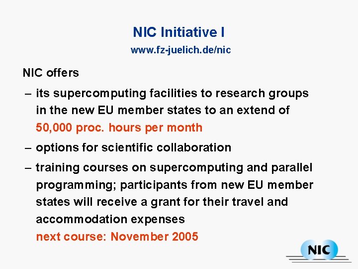 NIC Initiative I www. fz-juelich. de/nic NIC offers – its supercomputing facilities to research