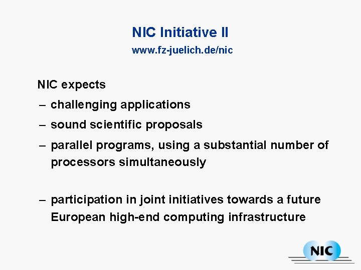 NIC Initiative II www. fz-juelich. de/nic NIC expects – challenging applications – sound scientific