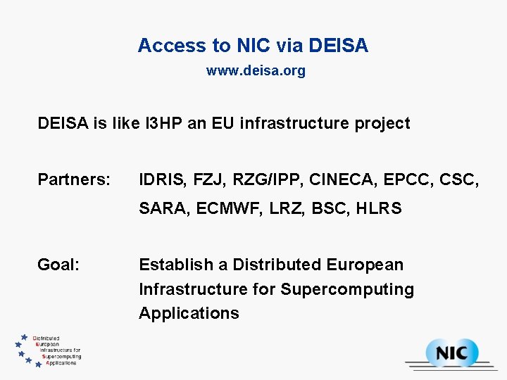 Access to NIC via DEISA www. deisa. org DEISA is like I 3 HP