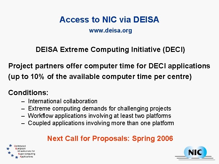 Access to NIC via DEISA www. deisa. org DEISA Extreme Computing Initiative (DECI) Project