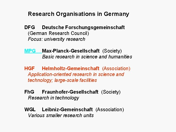 Research Organisations in Germany DFG Deutsche Forschungsgemeinschaft (German Research Council) Focus: university research MPG