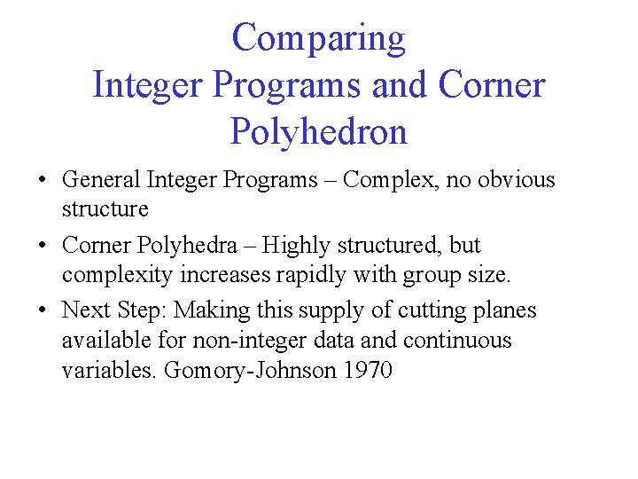 Comparing Integer Programs and Corner Polyhedron • General Integer Programs – Complex, no obvious