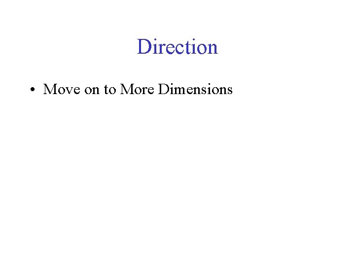 Direction • Move on to More Dimensions 