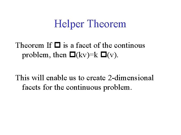 Helper Theorem If is a facet of the continous problem, then (kv)=k (v). This