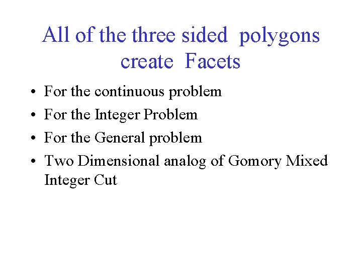 All of the three sided polygons create Facets • • For the continuous problem