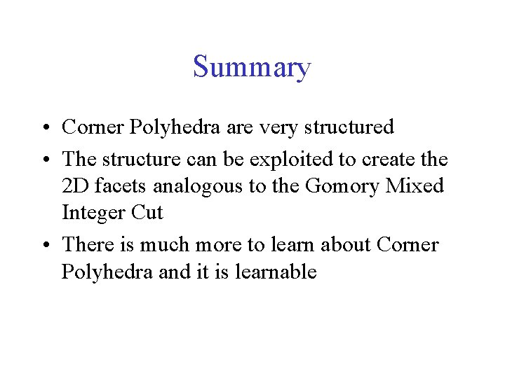 Summary • Corner Polyhedra are very structured • The structure can be exploited to