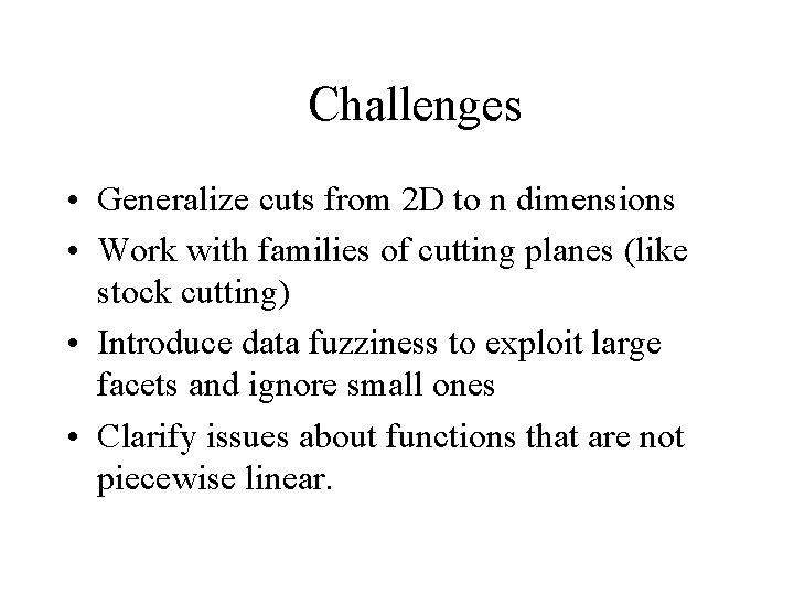 Challenges • Generalize cuts from 2 D to n dimensions • Work with families