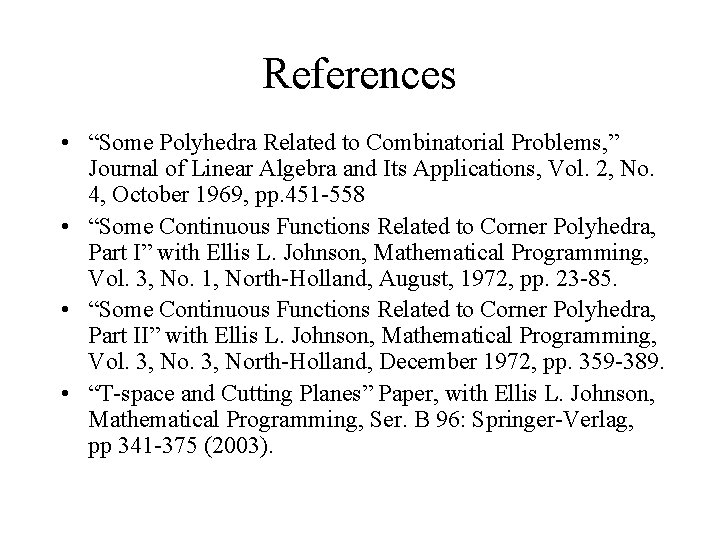 References • “Some Polyhedra Related to Combinatorial Problems, ” Journal of Linear Algebra and