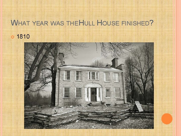 WHAT YEAR WAS THE HULL HOUSE FINISHED? 1810 