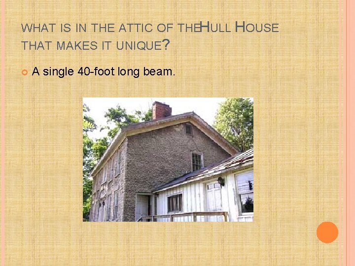 WHAT IS IN THE ATTIC OF THEHULL HOUSE THAT MAKES IT UNIQUE? A single