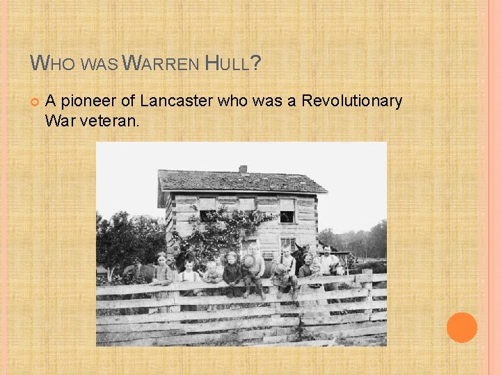 WHO WAS WARREN HULL? A pioneer of Lancaster who was a Revolutionary War veteran.