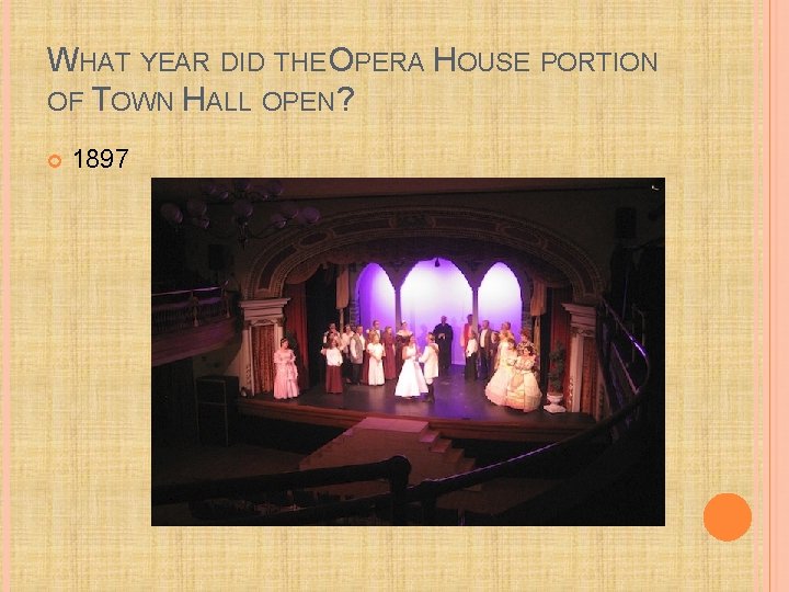 WHAT YEAR DID THE OPERA HOUSE PORTION OF TOWN HALL OPEN? 1897 