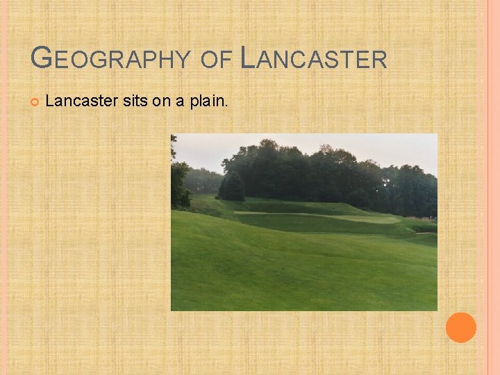 GEOGRAPHY OF LANCASTER Lancaster sits on a plain. 