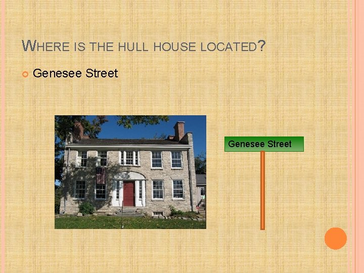 WHERE IS THE HULL HOUSE LOCATED? Genesee Street 