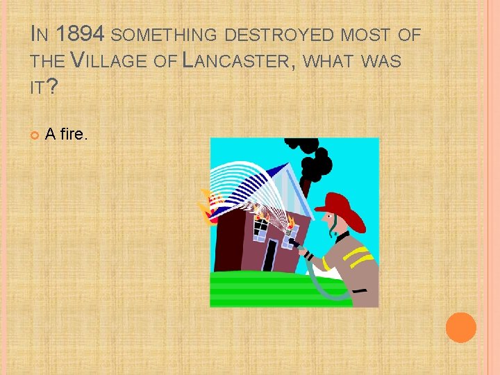 IN 1894 SOMETHING DESTROYED MOST OF THE VILLAGE OF LANCASTER, WHAT WAS IT? A