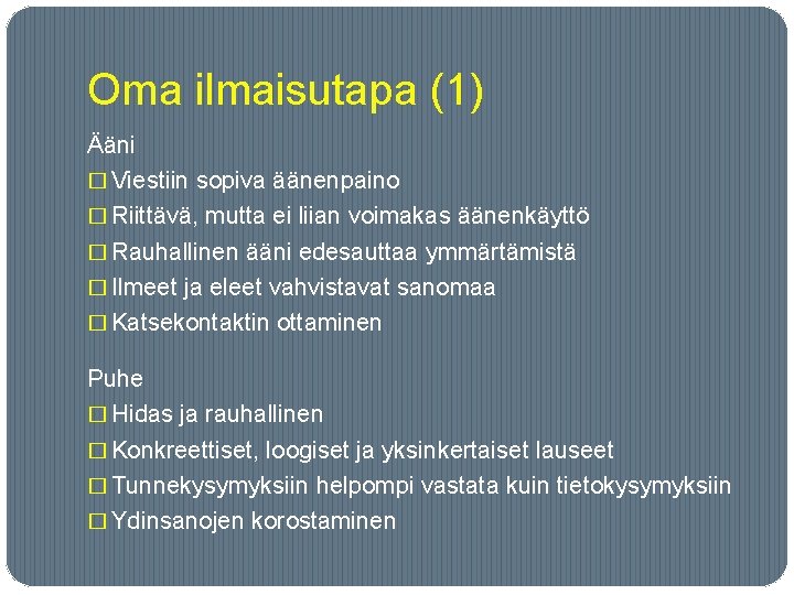 Oma ilmaisutapa (1) Ääni � Viestiin sopiva äänenpaino � Riittävä, mutta ei liian voimakas