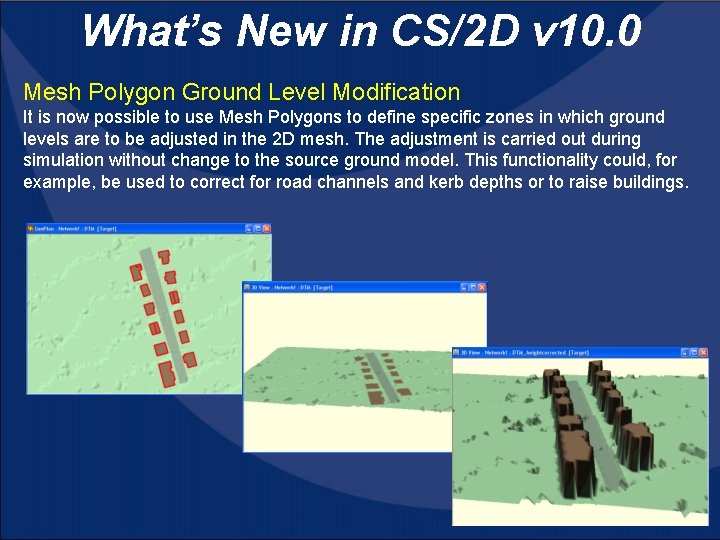 What’s New in CS/2 D v 10. 0 Mesh Polygon Ground Level Modification It
