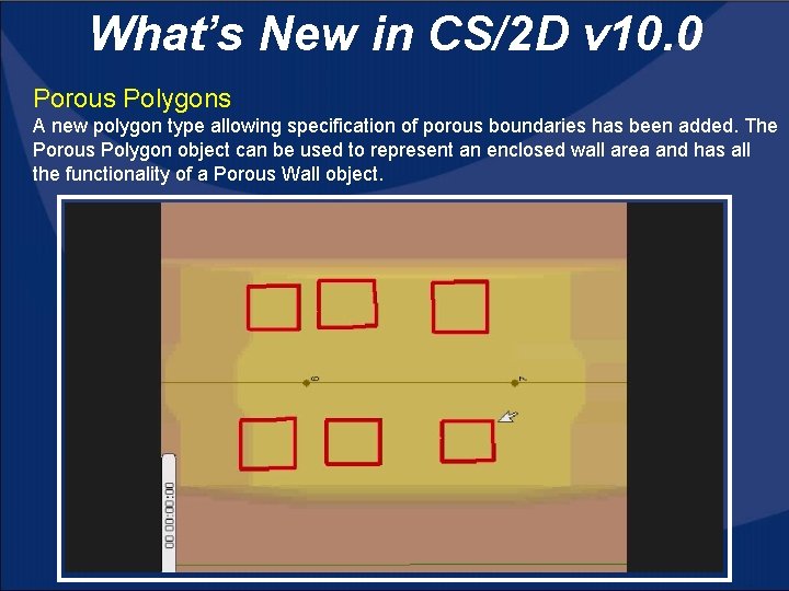 What’s New in CS/2 D v 10. 0 Porous Polygons A new polygon type