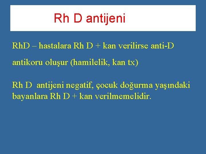 Rh D antijeni Rh. D – hastalara Rh D + kan verilirse anti-D antikoru
