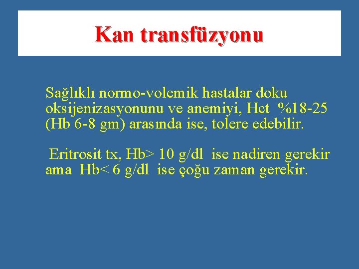 Kan transfüzyonu Sağlıklı normo-volemik hastalar doku oksijenizasyonunu ve anemiyi, Hct %18 -25 (Hb 6