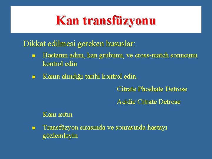 Kan transfüzyonu Dikkat edilmesi gereken hususlar: n n Hastanın adını, kan grubunu, ve cross-match