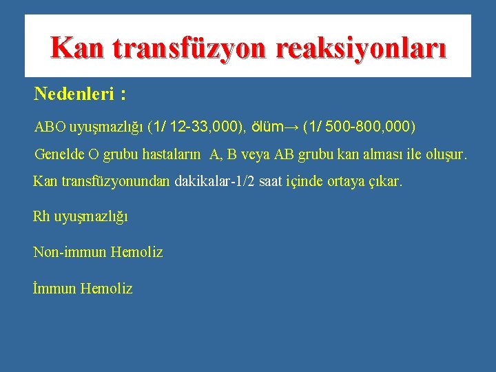 Kan transfüzyon reaksiyonları Nedenleri： ABO uyuşmazlığı (1/ 12 -33, 000), ölüm→ (1/ 500 -800,