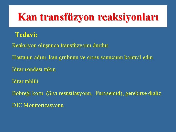 Kan transfüzyon reaksiyonları Tedavi： Reaksiyon oluşunca transfüzyonu durdur. Hastanın adını, kan grubunu ve cross