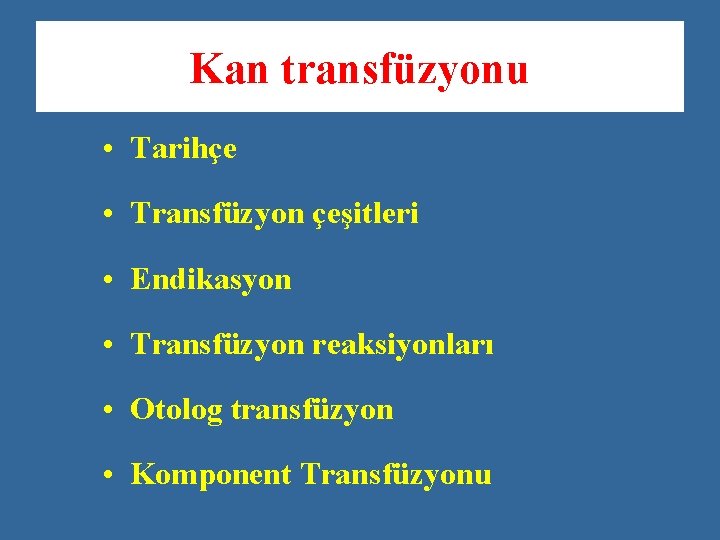 Kan transfüzyonu • Tarihçe • Transfüzyon çeşitleri • Endikasyon • Transfüzyon reaksiyonları • Otolog