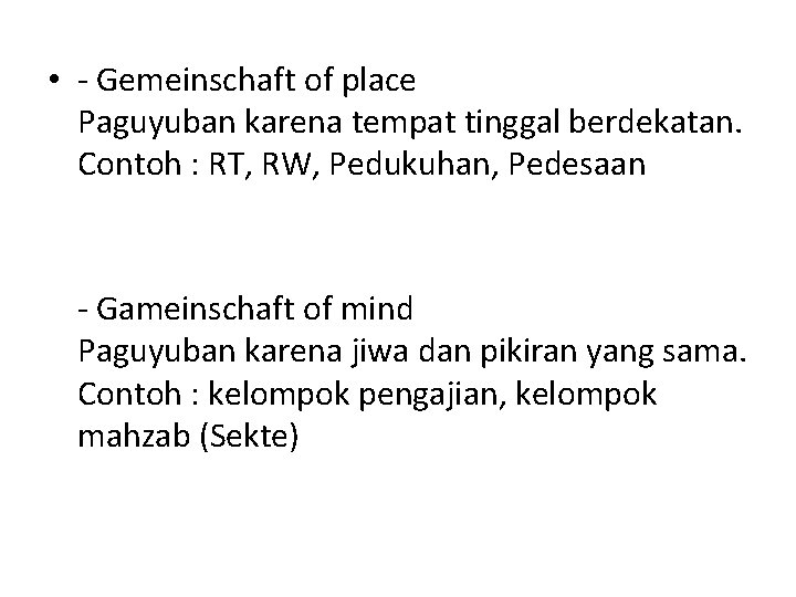  • - Gemeinschaft of place Paguyuban karena tempat tinggal berdekatan. Contoh : RT,